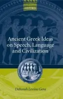 Ancient Greek Ideas on Speech, Language, and Civilization - Gera, Deborah Levine (, Senior Lecturer and Chair of the Classics Department at the Hebrew University of Jerusalem)