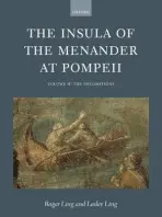 Insula of the Menander at Pompeii - Ling, Roger (, Professor of Classical Art and Archaeology, University of Manchester) a Ling, Lesley (, Senior Lecturer, Department of History and Economic History, Manchester Metropolitan University)