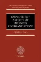 Employment Aspects of Business Reorganisations - Hyams, Oliver (Barrister at Devereux Chambers)
