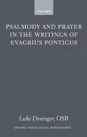 Psalmody and Prayer in the Writings of Evagrius Ponticus - Dysinger OSB, Luke (, Assistant Professor, Department of Moral Theology and Church History, Saint John's Seminary, Camarillo, California)