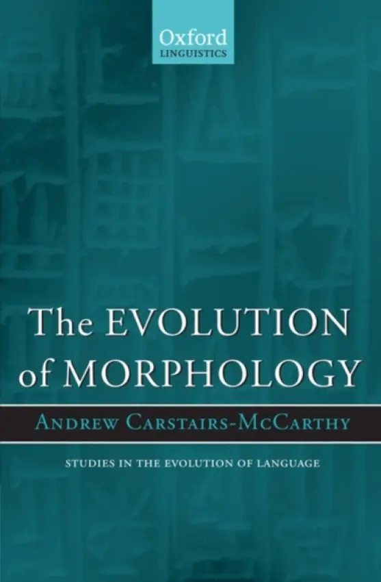 Evolution of Morphology - Carstairs-McCarthy, Andrew (, University of Canterbury, New Zealand)
