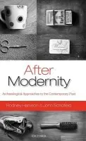 After Modernity - Harrison, Rodney (Lecturer in Heritage Studies, The Open University) a Schofield, John (Member of English Heritage's Characterisation Team)