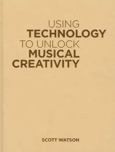 Using Technology to Unlock Musical Creativity - Watson, Scott (Music Instructor, Music Instructor, Parkland School District)