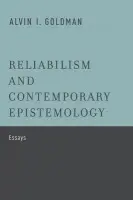 Reliabilism and Contemporary Epistemology - Goldman, Alvin I. (Board of Governors Professor of Philosophy and Cognitive Science, Board of Governors Professor of Philosophy and Cognitive Science, Rutgers, The State University of New Jersey)