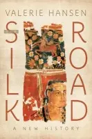 Silk Road - Hansen, Valerie (Professor of History, Professor of History, Yale University)