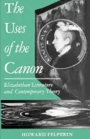 Uses of the Canon - Felperin, Howard (Professor of English, Professor of English, Macquarie University, Sydney)