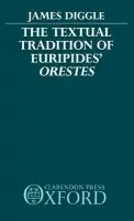 Textual Tradition of Euripides' Orestes - Diggle, James (Professor of Classics, Professor of Classics, University of Cambridge)