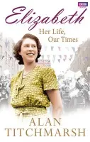 Elizabeth: Her Life, Our Times - Titchmarsh, Alan