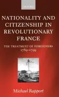 Nationality and Citizenship in Revolutionary France - Rapport, Michael (Lecturer in History, Lecturer in History, University of Stirling)