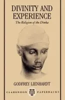 Divinity and Experience - Lienhardt, Godfrey (former Reader in Social Anthropology, former Reader in Social Anthropology, University of Oxford)