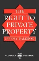 Right to Private Property - Waldron, Jeremy (Professor of Law, Professor of Law, University of California, Berkeley)