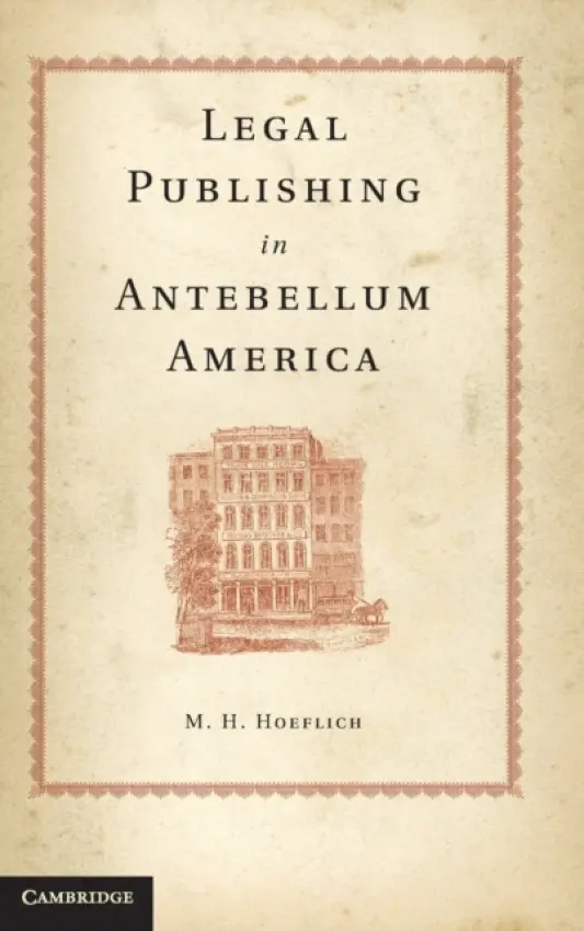 Legal Publishing in Antebellum America - Hoeflich, M. H. (University of Kansas)