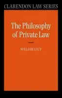 Philosophy of Private Law - Lucy, William (, Professor of Law, Manchester University)