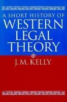 Short History of Western Legal Theory - Kelly, J. M. (late Professor of Jurisprudence and Roman Law, late Professor of Jurisprudence and Roman Law, University College, Dublin)