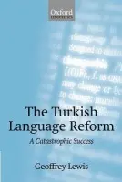Turkish Language Reform - Lewis, Geoffrey (Emeritus Professor of Turkish, Emeritus Professor of Turkish, University of Oxford)