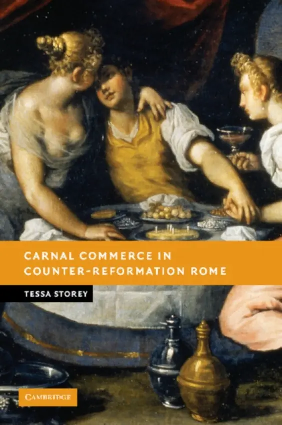 Carnal Commerce in Counter-Reformation Rome - Storey, Tessa (University of Leicester)