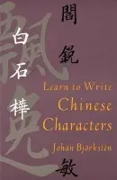 Learn to Write Chinese Characters - Bjorksten, Johan