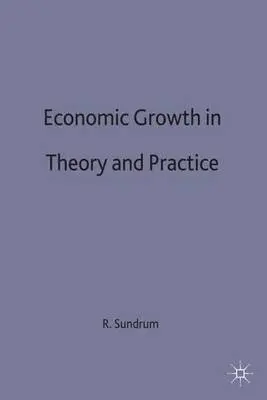 Economic Growth in Theory and Practice - Sundrum, R.
