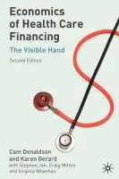 Economics of Health Care Financing - Donaldson, Cam (Centre for Health Services Research, School of Population and Health Sciences and Business School (Economics), Uni of Newcastle.) a Gerard, Karen a Jan, Stephen (Health Economics and Financing Programme, Health Policy Unit, London School of Hy