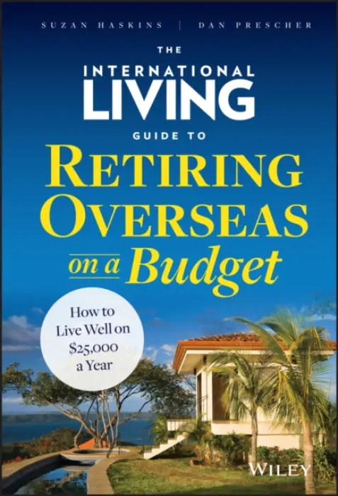 International Living Guide to Retiring Overseas on a Budget - Haskins, Suzan a Prescher, Dan