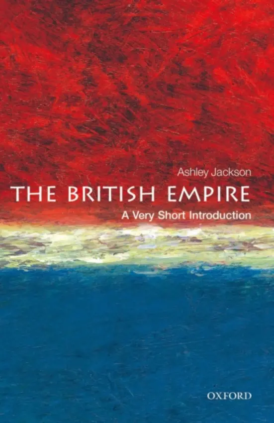 British Empire - Jackson, Ashley (Professor of Imperial and Military History at King's College, London)