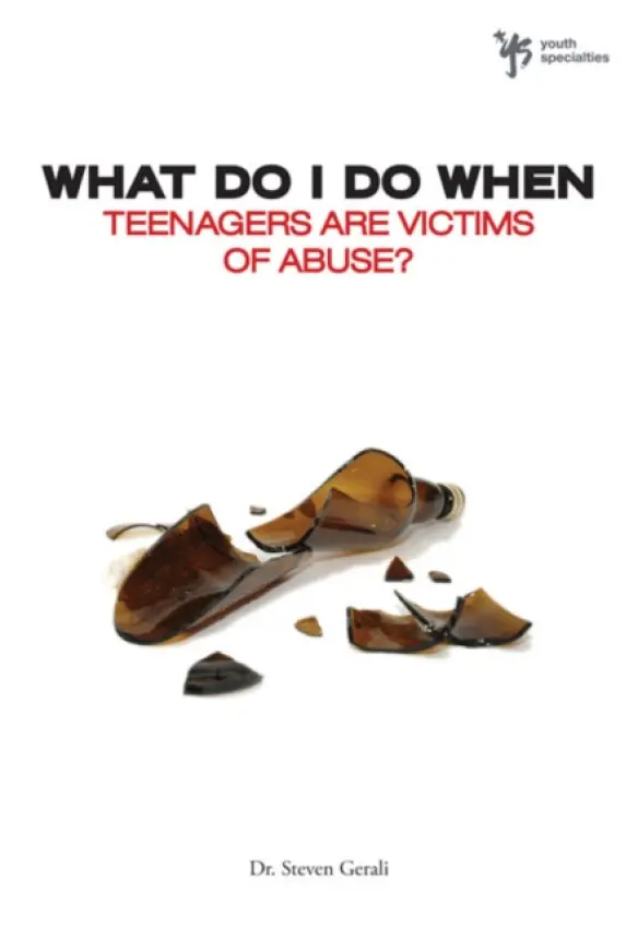 What Do I Do When Teenagers are Victims of Abuse? - Gerali, Steven