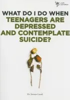 What Do I Do When Teenagers are Depressed and Contemplate Suicide? - Gerali, Steven
