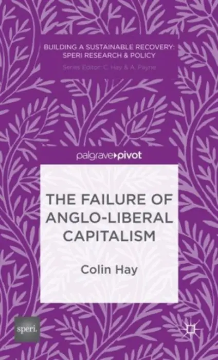 Failure of Anglo-liberal Capitalism - Hay, C.