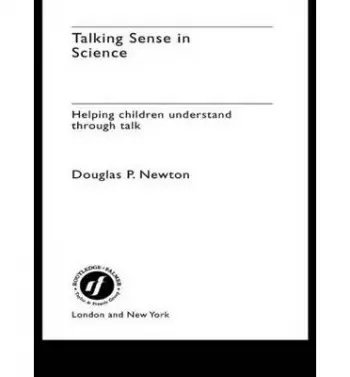Talking Sense in Science - Newton, Douglas P (University of Durham, UK) a Newton, Douglas
