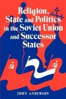 Religion, State and Politics in the Soviet Union and Successor States - Anderson, John (University of St Andrews, Scotland)