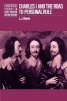 Charles I and the Road to Personal Rule - Reeve, L. J.