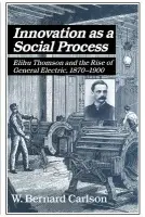 Innovation as a Social Process - Carlson, W. Bernard (University of Virginia)