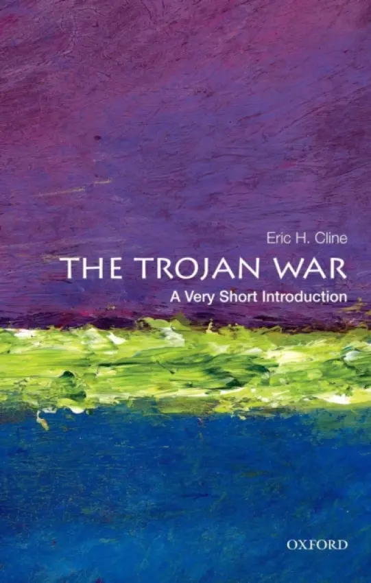 Trojan War - Cline, Eric H. (Chair and Professor of Classical and Near Eastern Languages and Civilizations, Chair and Professor of Classical and Near Eastern Languages and Civilizations, George Washington University)