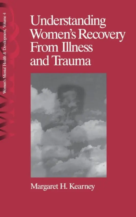 Understanding Women's Recovery From Illness and Trauma - Kearney, Margaret H.