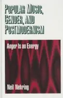 Popular Music, Gender and Postmodernism - Nehring, Neil R.