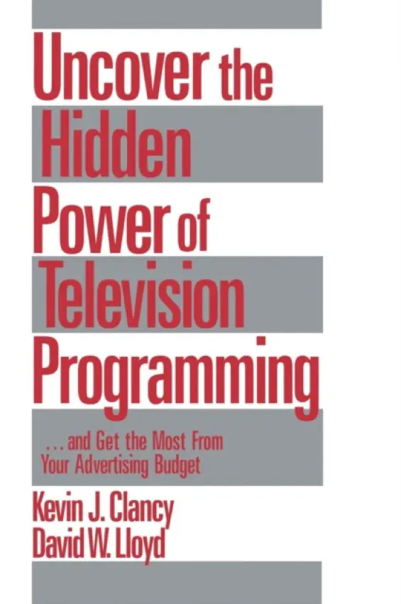 Uncover the Hidden Power of Television Programming - Clancy, Kevin J. a Lloyd, David