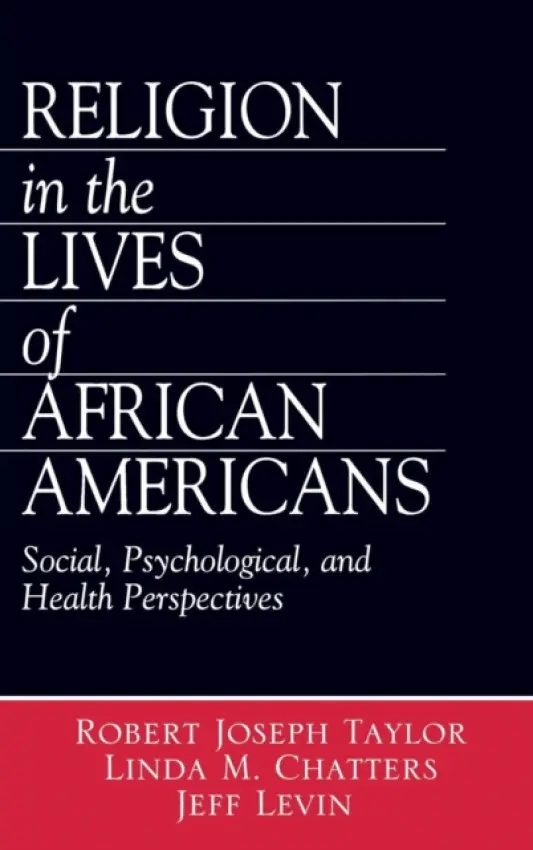 Religion in the Lives of African Americans - Taylor, Robert Joseph a Chatters, Linda Marie a Levin, Jeff