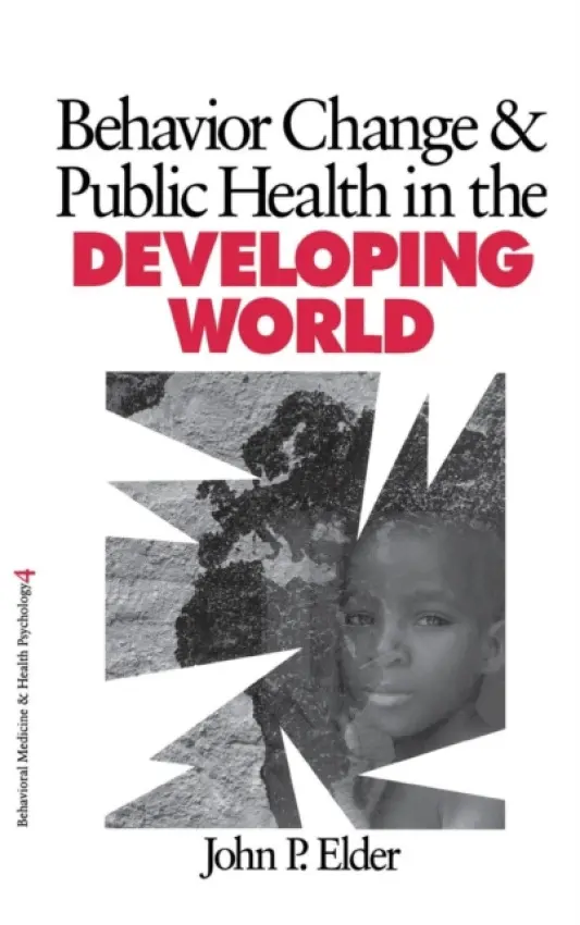 Behavior Change and Public Health in the Developing World - Elder, John P.