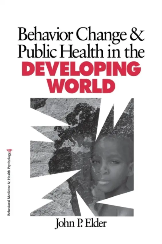 Behavior Change and Public Health in the Developing World - Elder, John P.
