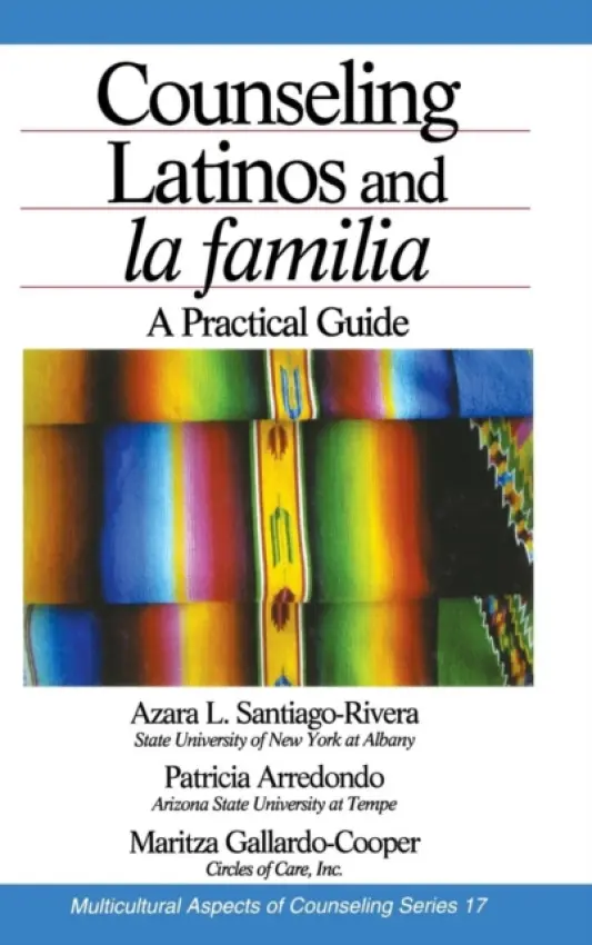 Counseling Latinos and la familia - Santiago-Rivera, Azara L. (Lourdes) a Arrendondo, Patricia a Gallardo-Cooper, Maritza