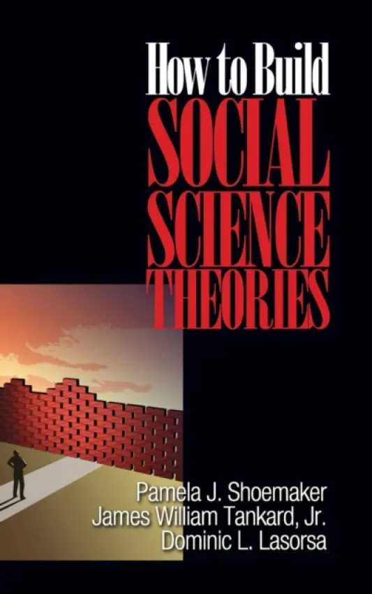 How to Build Social Science Theories - Shoemaker, Pamela J. a Tankard, James William a Lasorsa, Dominic L.