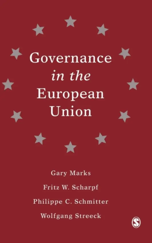 Governance in the European Union - Marks, Gary a Scharpf, Fritz W a Schmitter, Philippe C a Streeck, Wolfgang