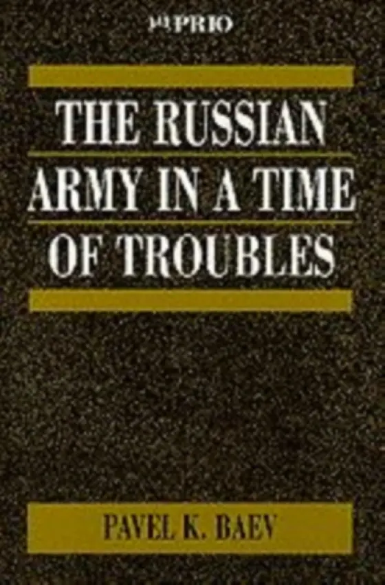Russian Army in a Time of Troubles - Baev, Pavel