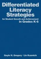 Differentiated Literacy Strategies for Student Growth and Achievement in Grades K-6 - Gregory, Gayle H. a Kuzmich, Linda M.