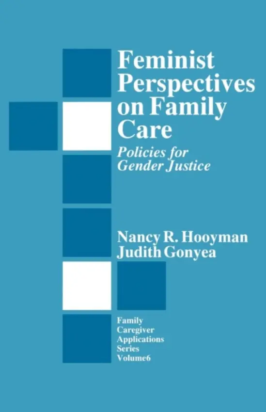 Feminist Perspectives on Family Care - Hooyman, Nancy  R. a Gonyea, Judith G.