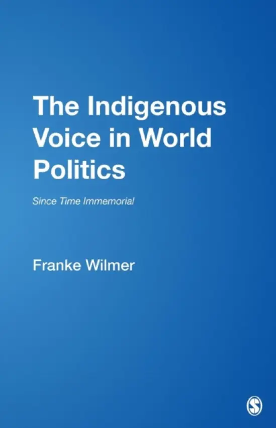 Indigenous Voice in World Politics - Wilmer, Franke