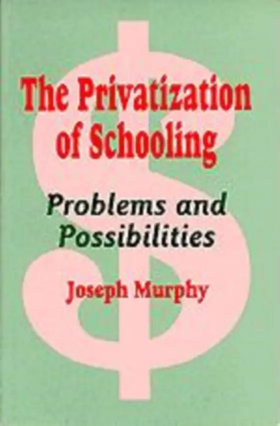 Privatization of Schooling - Murphy, Joseph F.