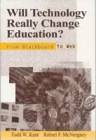 Will Technology Really Change Education? - Kent, Todd W. a McNergney, Robert