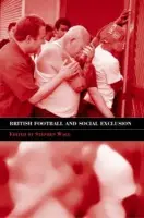 British Football & Social Exclusion - Wagg, Stephen (Leeds Beckett University, UK)