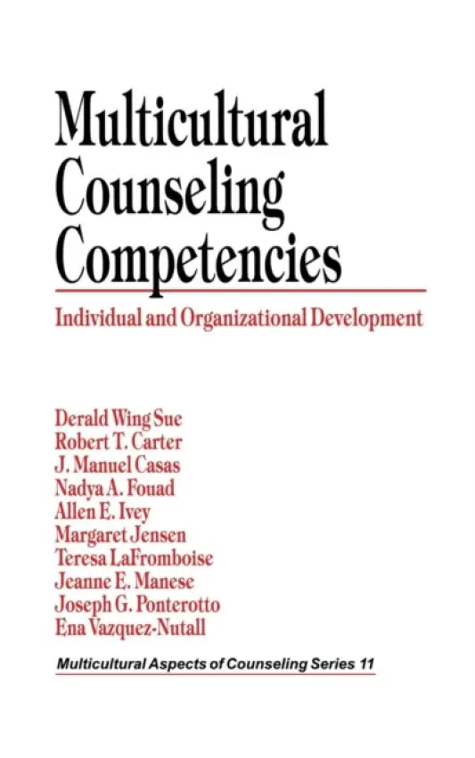 Multicultural Counseling Competencies - Sue, Derald Wing a Carter, Robert T. a Casas, J. Manuel a Fouad, Nadya A. a Ivey, Allen E. a Jensen, Margaret a LaFromboise, Teresa a Manese, Jeanne E. a Ponterotto, Joseph G. a Vazquez-Nuttall, Ena